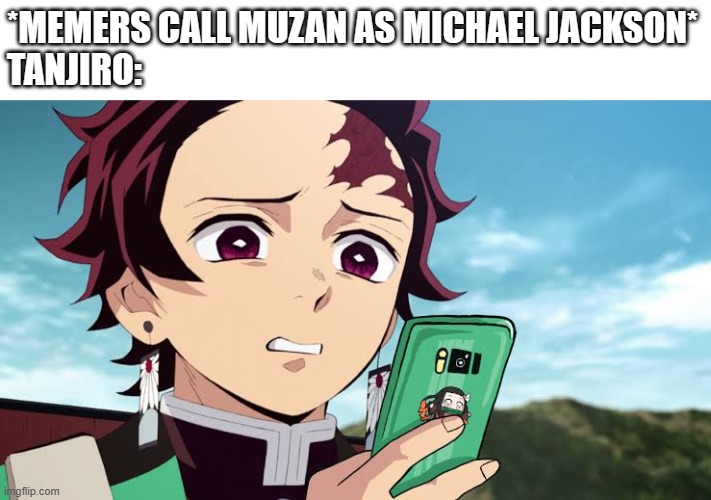 Ewww why would they bully him | *MEMERS CALL MUZAN AS MICHAEL JACKSON*
TANJIRO: | image tagged in tanjiro disgust | made w/ Imgflip meme maker