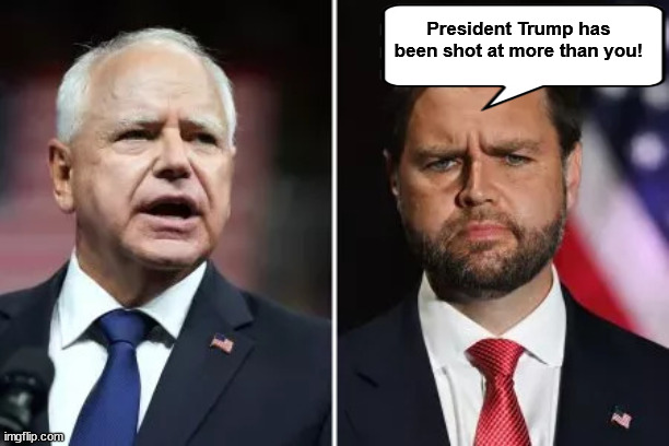 Walz and Vance | President Trump has been shot at more than you! | image tagged in walz vs vance,harris 2024,trump 2024,2024 election,jd vance,trump vance | made w/ Imgflip meme maker