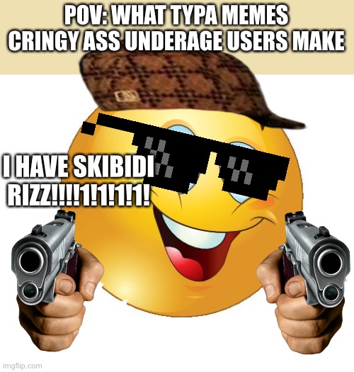 Thumbs up emoji | POV: WHAT TYPA MEMES CRINGY ASS UNDERAGE USERS MAKE; I HAVE SKIBIDI RIZZ!!!!1!1!1!1! | image tagged in thumbs up emoji | made w/ Imgflip meme maker