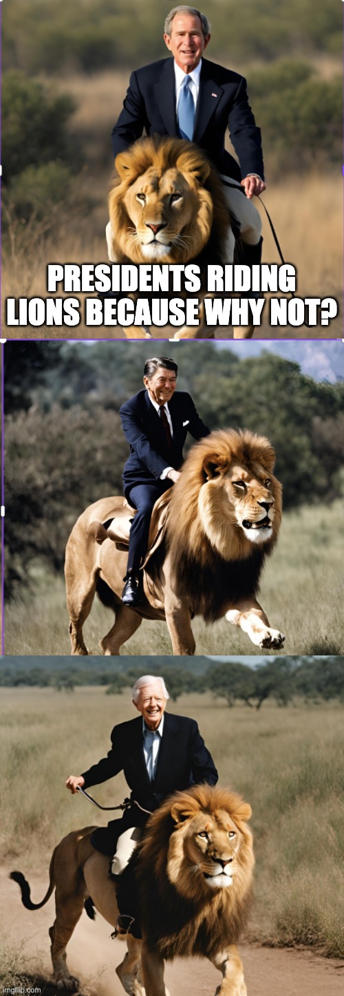 PRESIDENTS RIDING LIONS BECAUSE WHY NOT? | made w/ Imgflip meme maker