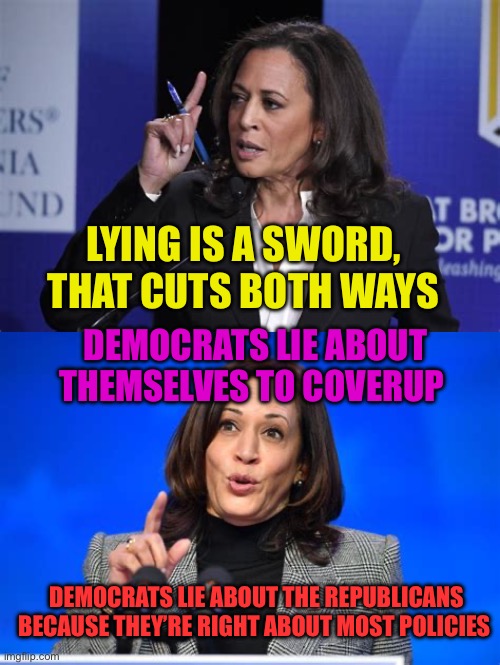 Democrats “You don’t deserve the truth “ | LYING IS A SWORD, THAT CUTS BOTH WAYS; DEMOCRATS LIE ABOUT THEMSELVES TO COVERUP; DEMOCRATS LIE ABOUT THE REPUBLICANS BECAUSE THEY’RE RIGHT ABOUT MOST POLICIES | image tagged in gifs,democrats,lies,kamala harris | made w/ Imgflip meme maker