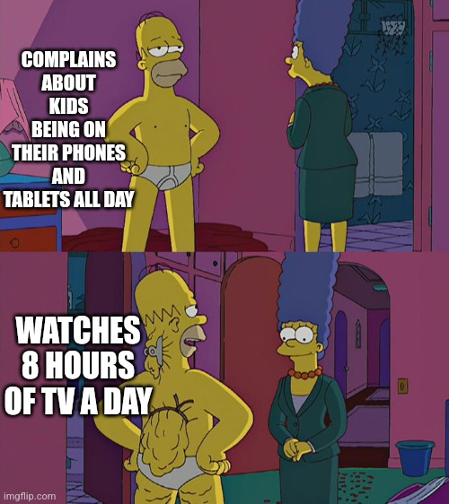 average boomer | COMPLAINS ABOUT KIDS BEING ON THEIR PHONES AND TABLETS ALL DAY; WATCHES 8 HOURS OF TV A DAY | image tagged in homer simpson's back fat,boomer,gen z | made w/ Imgflip meme maker