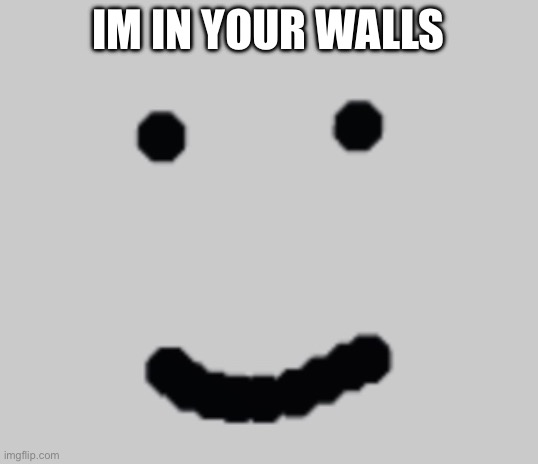 post this to an upvote beggar | IM IN YOUR WALLS | image tagged in smile | made w/ Imgflip meme maker