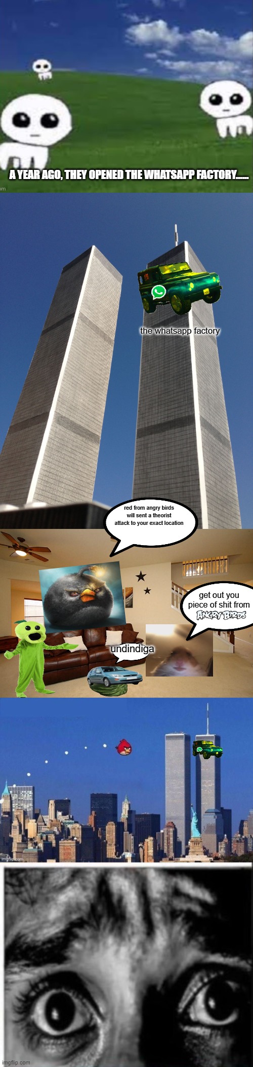 comic 1 | A YEAR AGO, THEY OPENED THE WHATSAPP FACTORY...... the whatsapp factory; red from angry birds will sent a theorist attack to your exact location; get out you piece of shit from; undindiga | image tagged in memes,blank comic panel 2x2,twin towers,living room ceiling fans | made w/ Imgflip meme maker