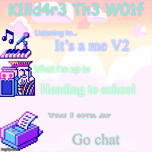 Killdare announcment template | It’s a me V2; Heading to school; Gm chat | image tagged in killdare announcment template | made w/ Imgflip meme maker