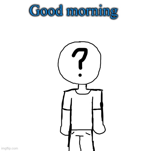 Holy shit a attempt on digital art | Good morning | image tagged in holy shit a attempt on digital art | made w/ Imgflip meme maker