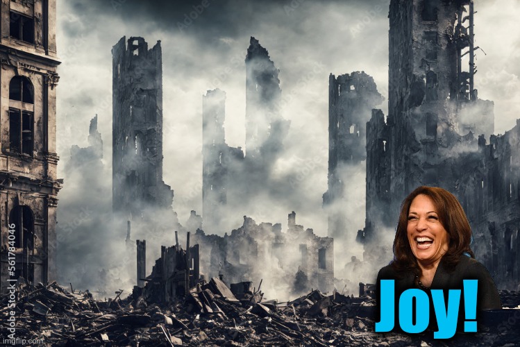 Joy! | image tagged in memes,kamala harris,joy,democrats,incompetence,destruction of america | made w/ Imgflip meme maker