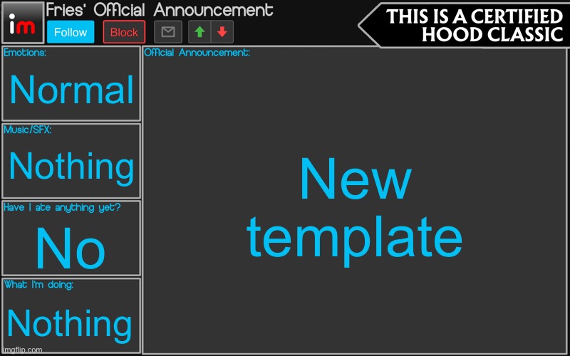 Fries' Imgflip Announcement | Normal; New template; Nothing; No; Nothing | image tagged in fries' imgflip announcement | made w/ Imgflip meme maker