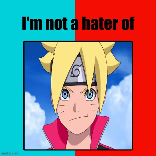 i'm not a hater of boruto | image tagged in i'm not a hater of blank,boruto,naruto,anime,teenagers,naruto memes | made w/ Imgflip meme maker