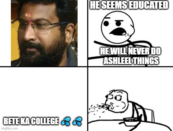 byju | HE SEEMS EDUCATED; HE WILL NEVER DO
 ASHLEEL THINGS; BETE KA COLLEGE 💦💦 | image tagged in he will never | made w/ Imgflip meme maker