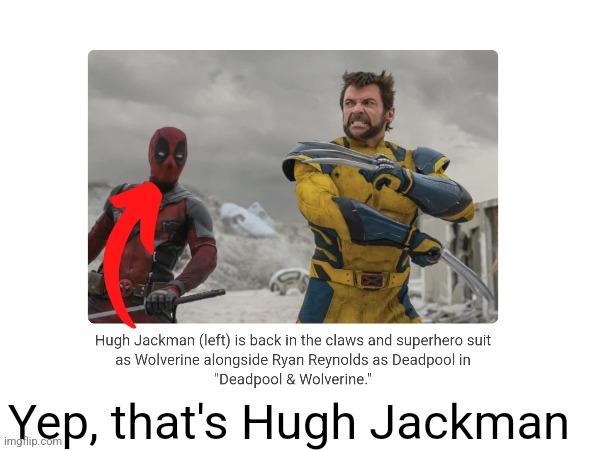 That's him | Yep, that's Hugh Jackman | image tagged in deadpool,wolverine,oh wow are you actually reading these tags,superhero,incorrect | made w/ Imgflip meme maker