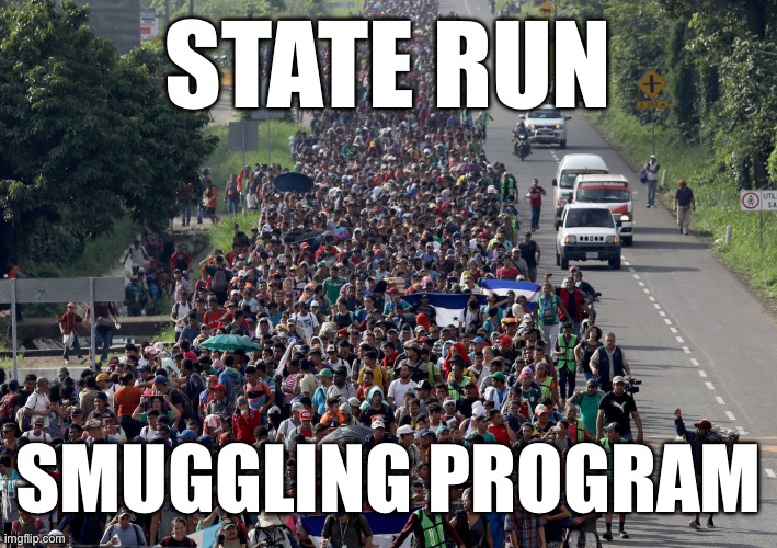 migrant caravan | STATE RUN; SMUGGLING PROGRAM | image tagged in migrant caravan,liberal logic,stupid liberals,liberal hypocrisy,kamala harris,election 2024 | made w/ Imgflip meme maker