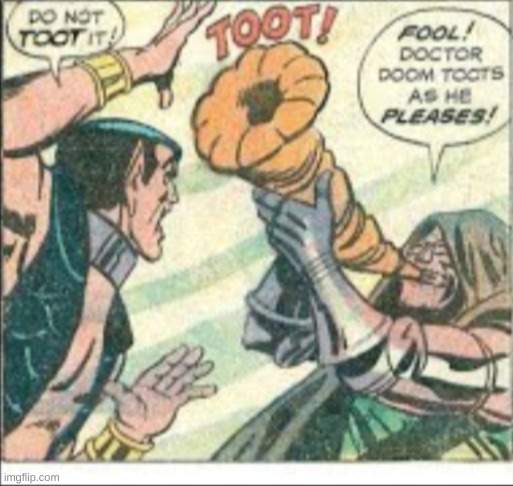 DOOM TOOTS AS HE PLEASES | image tagged in funny,doctor doom | made w/ Imgflip meme maker