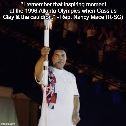 "I Can Call Kamala Harris Anything I Want" - Nancy Mace | "I remember that inspiring moment at the 1996 Atlanta Olympics when Cassius Clay lit the cauldron." - Rep. Nancy Mace (R-SC) | image tagged in muhammad ali,not cassius clay,nancy mace,maga sucks | made w/ Imgflip meme maker