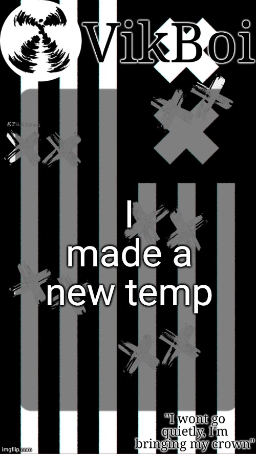 vik's grandson temp | I made a new temp | image tagged in vik's grandson temp | made w/ Imgflip meme maker