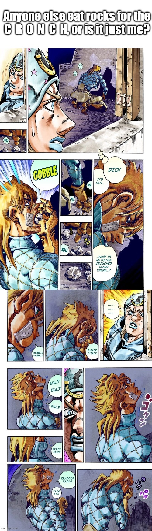 Rip to people who don’t know the context of this scene | Anyone else eat rocks for the C  R  O  N  C  H, or is it just me? | image tagged in jojo's bizarre adventure | made w/ Imgflip meme maker