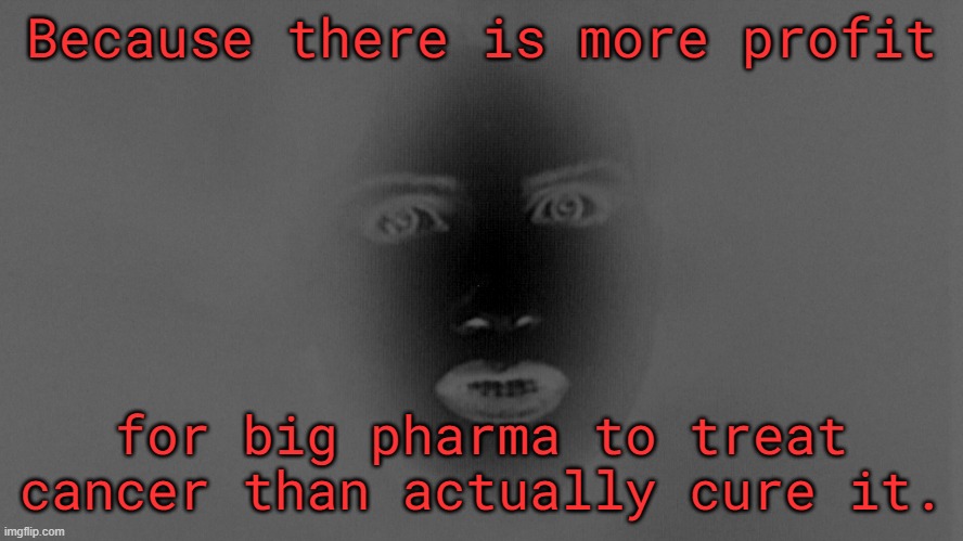 Johnny Mnemonic | Because there is more profit for big pharma to treat cancer than actually cure it. | image tagged in johnny mnemonic | made w/ Imgflip meme maker