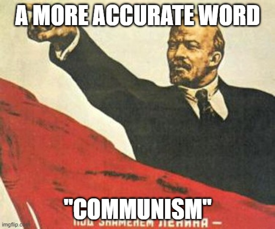 Lenin says | A MORE ACCURATE WORD "COMMUNISM" | image tagged in lenin says | made w/ Imgflip meme maker