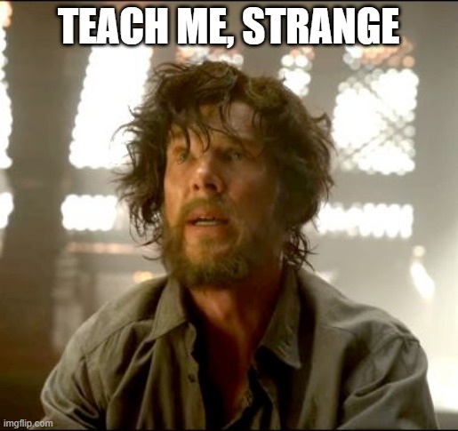 Teach me Strange | TEACH ME, STRANGE | image tagged in teach me strange | made w/ Imgflip meme maker