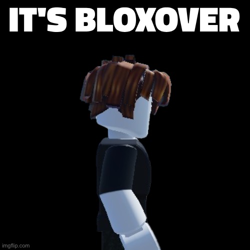 It's Bloxover | image tagged in it's bloxover | made w/ Imgflip meme maker