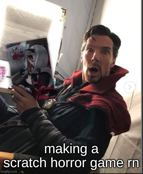 its based on analg horor!!!! specifically that one FNAF piracy video | making a scratch horror game rn | image tagged in doctor strange holding a night with loona | made w/ Imgflip meme maker