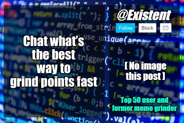 existent announcement temp | Chat what’s the best way to grind points fast | image tagged in existent announcement temp | made w/ Imgflip meme maker
