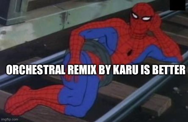 Sexy Railroad Spiderman Meme | ORCHESTRAL REMIX BY KARU IS BETTER | image tagged in memes,sexy railroad spiderman,spiderman | made w/ Imgflip meme maker