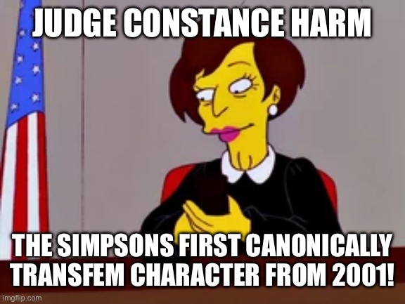 JUDGE CONSTANCE HARM; THE SIMPSONS FIRST CANONICALLY TRANSFEM CHARACTER FROM 2001! | made w/ Imgflip meme maker