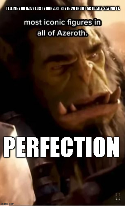 Blizzard Does Ubisoft Iconic | TELL ME YOU HAVE LOST YOUR ART STYLE WITHOUT ACTUALLY SAYING IT. PERFECTION | image tagged in ubisoft,blizzard,warcraft,orc,its thrall,no realy | made w/ Imgflip meme maker