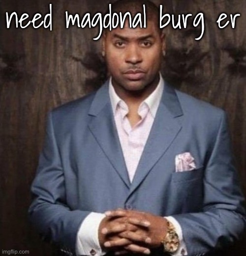 U | need magdonal burg er | image tagged in u | made w/ Imgflip meme maker