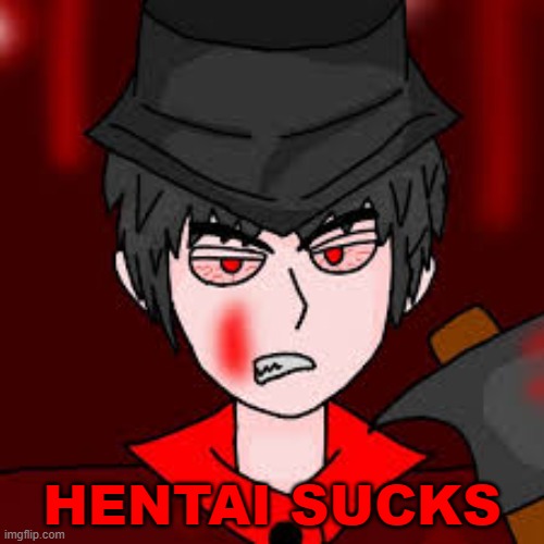 mepios hates hentai | HENTAI SUCKS | image tagged in mepios old pfp,based,giga chad | made w/ Imgflip meme maker