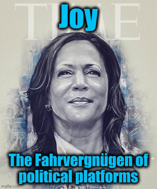 Because she's too stupid to have grown-up political philosophies | Joy; The Fahrvergnügen of
political platforms | image tagged in memes,kamala harris,idiot,democrats,vw bug wit | made w/ Imgflip meme maker