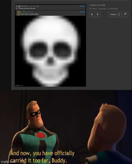 bro is out here violating | image tagged in and now you have officially gone too far buddy | made w/ Imgflip meme maker