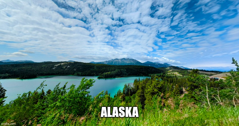 On my vacation to Alaska (wasn't that long ago) | ALASKA | image tagged in alaska,nsfw | made w/ Imgflip meme maker