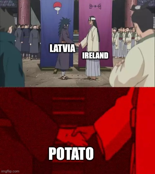 Naruto Handshake Meme Template | IRELAND; LATVIA; POTATO | image tagged in naruto handshake meme template,potato | made w/ Imgflip meme maker