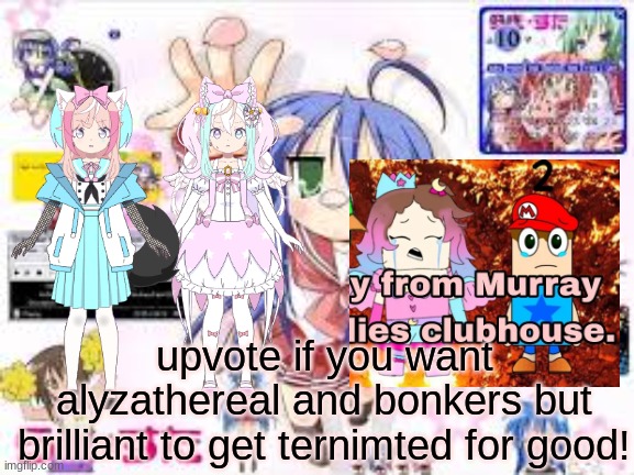 Like/Upvote if you want to get AlyzaTheReal and Bonkers But Brilliant ternimted for good! | upvote if you want alyzathereal and bonkers but brilliant to get ternimted for good! | image tagged in anti alyza and murray,precure,cutecore,kawaiicore,animecore,babycore | made w/ Imgflip meme maker