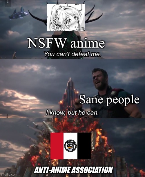 AAA gets the last laugh | NSFW anime; Sane people; ANTI-ANIME ASSOCIATION | image tagged in you can't defeat me | made w/ Imgflip meme maker