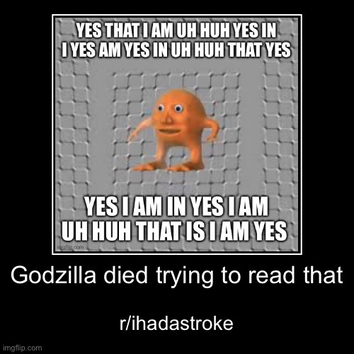 Godzilla died trying to read that | r/ihadastroke | image tagged in funny,demotivationals | made w/ Imgflip demotivational maker