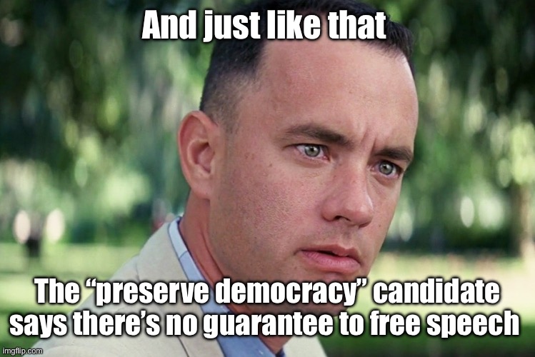 The no vote primary candidates hath spoken | And just like that; The “preserve democracy” candidate says there’s no guarantee to free speech | image tagged in memes,and just like that | made w/ Imgflip meme maker