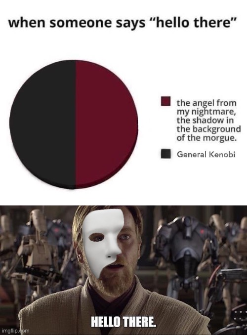 Phantom Kenobi | image tagged in phantom of the opera,hello there,obi wan kenobi,general kenobi hello there,star wars | made w/ Imgflip meme maker