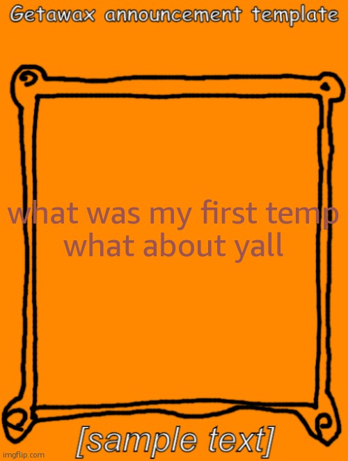 GetawaX announcement template (2023) | what was my first temp
what about yall | image tagged in getawax announcement template 2023 | made w/ Imgflip meme maker