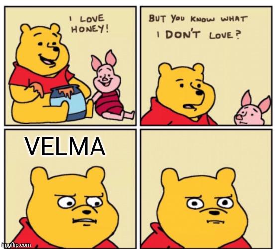 I've heard Velma is one of the worst adult cartoons of all time! It sure is absolutely rubbish! | VELMA | image tagged in winnie the pooh but you know what i don t like | made w/ Imgflip meme maker