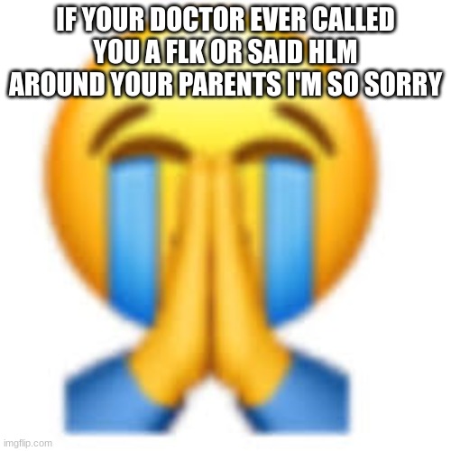 IF YOUR DOCTOR EVER CALLED YOU A FLK OR SAID HLM AROUND YOUR PARENTS I'M SO SORRY | image tagged in that was not it bro | made w/ Imgflip meme maker