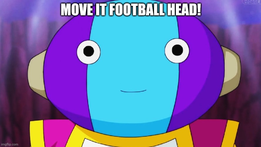 Zeno-sama thinks he's Arnold | MOVE IT FOOTBALL HEAD! | image tagged in zeno-sama,hey arnold | made w/ Imgflip meme maker