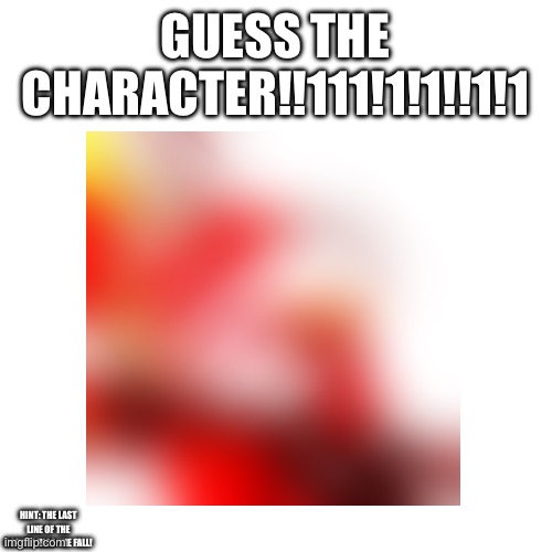 Round 3 | GUESS THE CHARACTER!!111!1!1!!1!1; HINT: THE LAST LINE OF THE COURSE WAS THE FALL! | image tagged in undertale | made w/ Imgflip meme maker