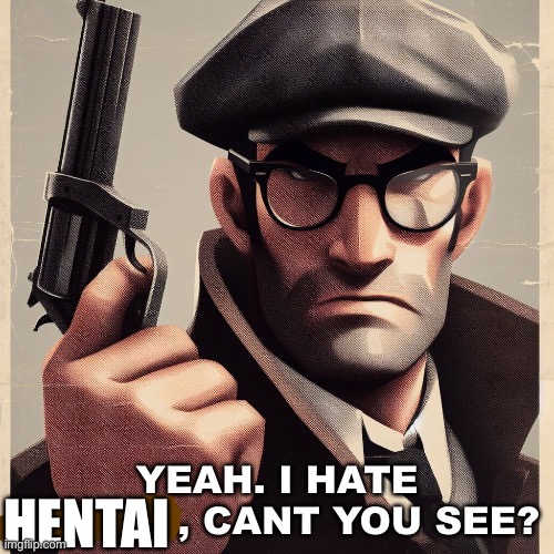 Yeah. I hate hentai, can’t you see Blank Meme Template