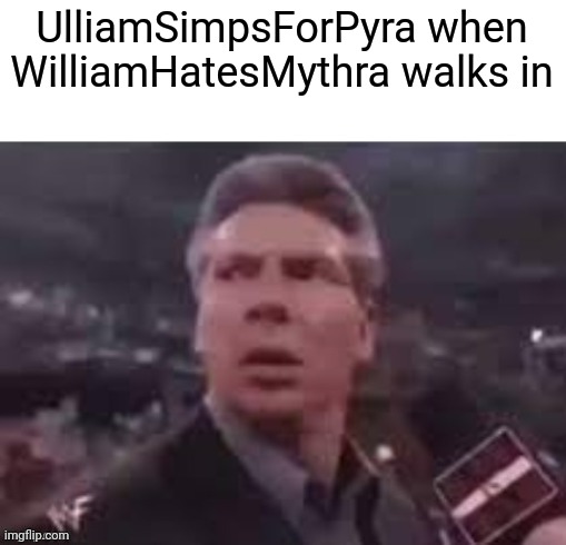 I don't even know anymore | UlliamSimpsForPyra when WilliamHatesMythra walks in | image tagged in x when x walks in | made w/ Imgflip meme maker