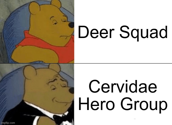 Cervidae Hero Group | Deer Squad; Cervidae Hero Group | image tagged in memes,tuxedo winnie the pooh,deersquad,deer squad,winnie the pooh,funny | made w/ Imgflip meme maker