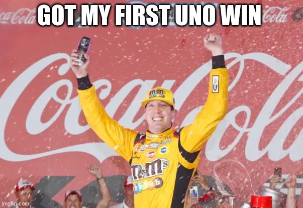 kyle busch | GOT MY FIRST UNO WIN | image tagged in kyle busch | made w/ Imgflip meme maker