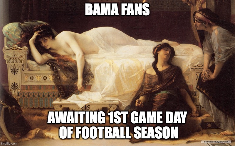 Hangover  | BAMA FANS; AWAITING 1ST GAME DAY
 OF FOOTBALL SEASON | image tagged in hangover | made w/ Imgflip meme maker